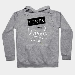 Tired but Wired Hoodie